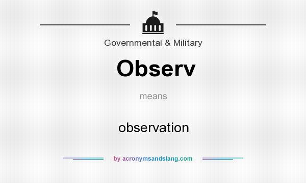 What does Observ mean? It stands for observation