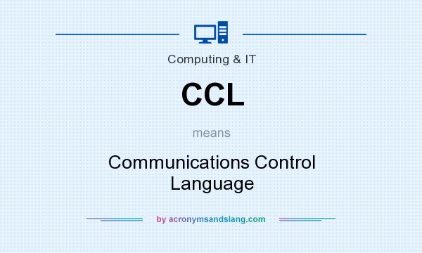 What does CCL mean? It stands for Communications Control Language