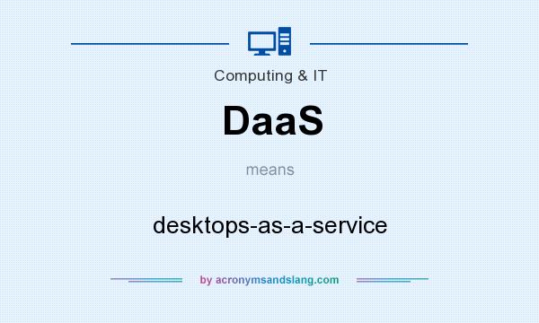What does DaaS mean? It stands for desktops-as-a-service