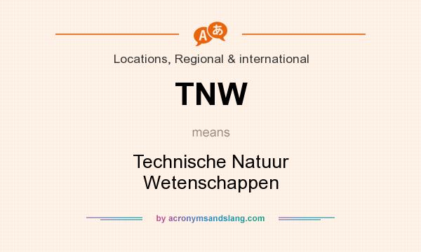 What does TNW mean? It stands for Technische Natuur Wetenschappen