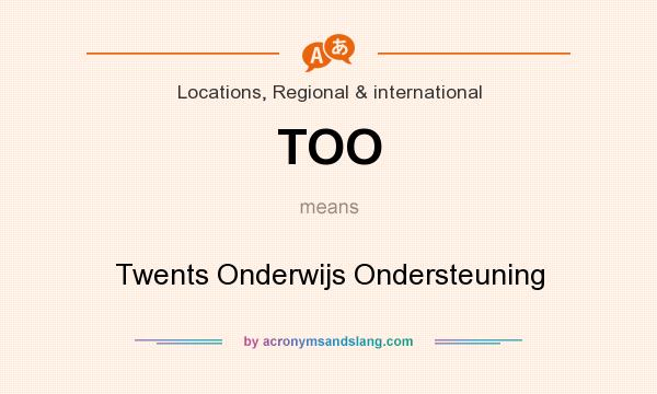 What does TOO mean? It stands for Twents Onderwijs Ondersteuning