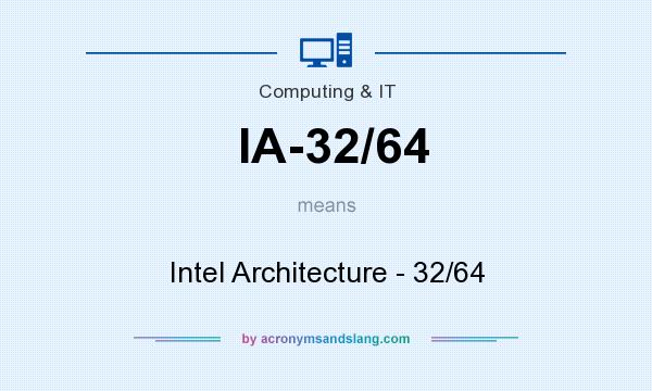 What does IA-32/64 mean? It stands for Intel Architecture - 32/64