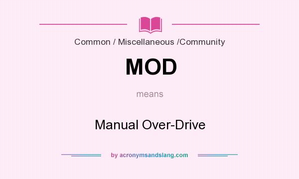 What does MOD mean? It stands for Manual Over-Drive