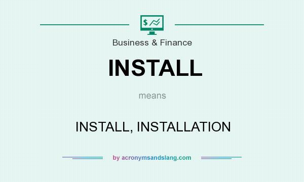 What does INSTALL mean? It stands for INSTALL, INSTALLATION