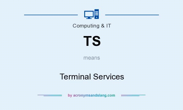 What does TS mean? It stands for Terminal Services