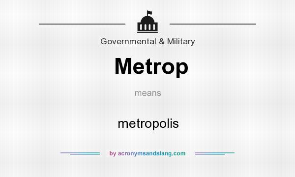 What does Metrop mean? It stands for metropolis
