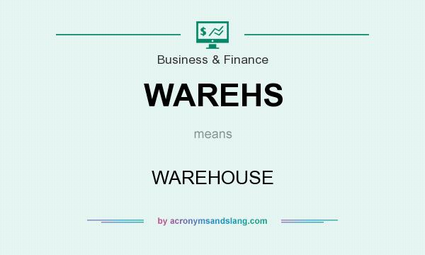 What does WAREHS mean? It stands for WAREHOUSE