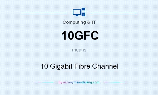 What does 10GFC mean? It stands for 10 Gigabit Fibre Channel