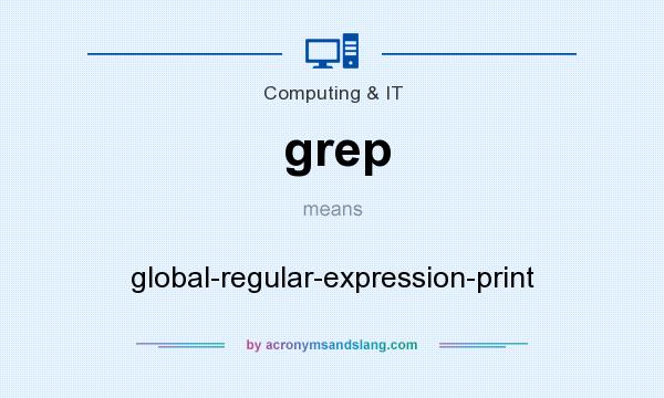 What does grep mean? It stands for global-regular-expression-print