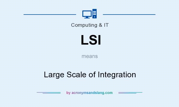 What does LSI mean? It stands for Large Scale of Integration