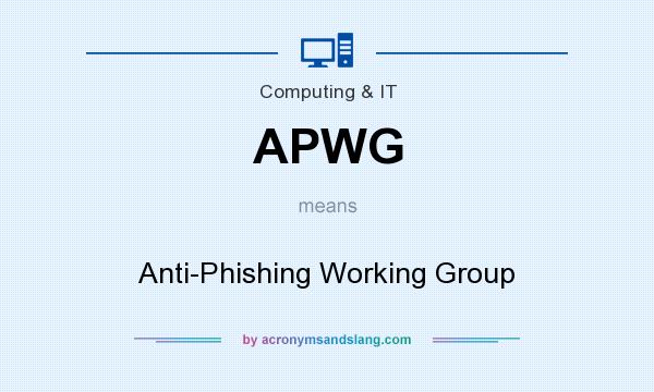 What does APWG mean? It stands for Anti-Phishing Working Group