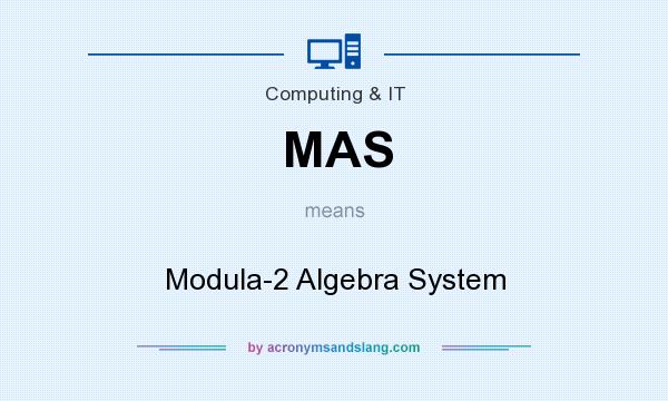 What does MAS mean? It stands for Modula-2 Algebra System