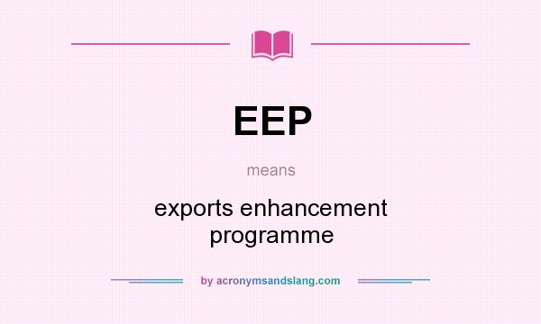 What does EEP mean? It stands for exports enhancement programme
