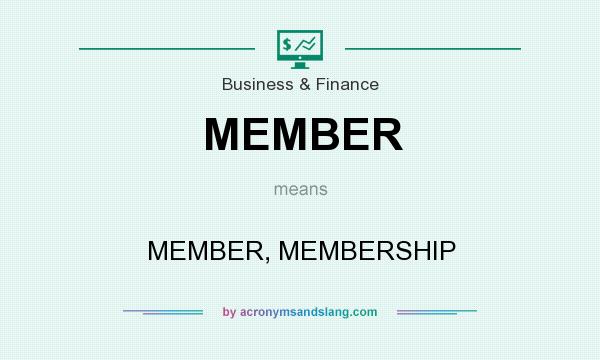 What does MEMBER mean? It stands for MEMBER, MEMBERSHIP