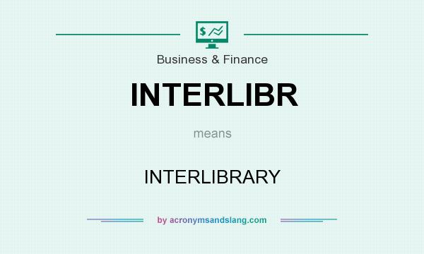 What does INTERLIBR mean? It stands for INTERLIBRARY
