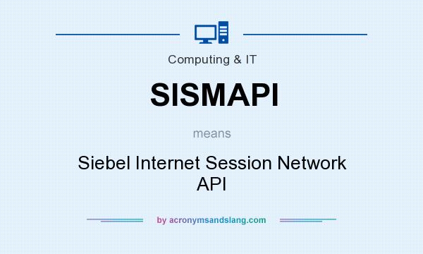 What does SISMAPI mean? It stands for Siebel Internet Session Network API