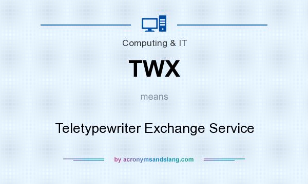 What does TWX mean? It stands for Teletypewriter Exchange Service