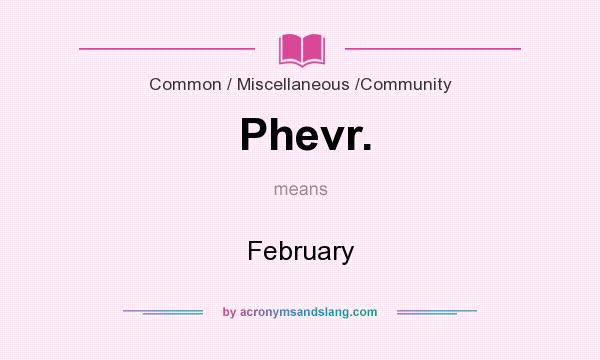 What does Phevr. mean? It stands for February