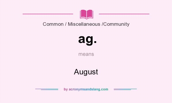 What does ag. mean? It stands for August