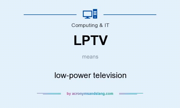 What does LPTV mean? It stands for low-power television