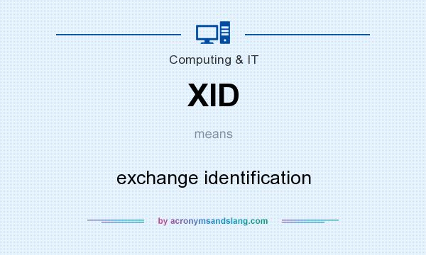 What does XID mean? It stands for exchange identification