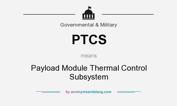 What does PTCS mean? It stands for Payload Module Thermal Control Subsystem