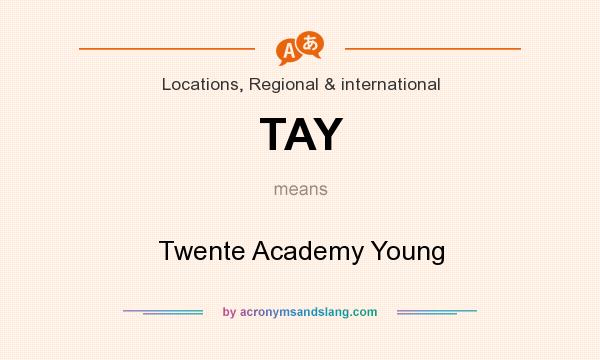 What does TAY mean? It stands for Twente Academy Young