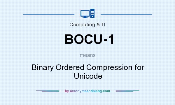 What does BOCU-1 mean? It stands for Binary Ordered Compression for Unicode