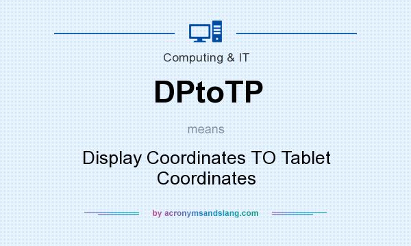 What does DPtoTP mean? It stands for Display Coordinates TO Tablet Coordinates