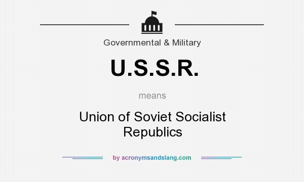 What does U.S.S.R. mean? It stands for Union of Soviet Socialist Republics