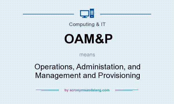 What does OAM&P mean? It stands for Operations, Administation, and Management and Provisioning