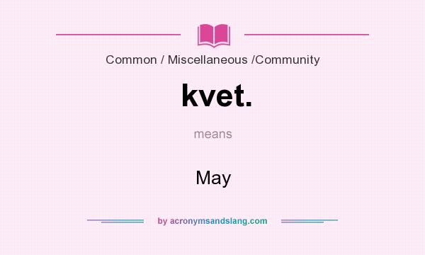 What does kvet. mean? It stands for May