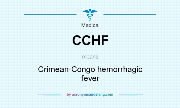 What does CCHF mean? It stands for Crimean-Congo hemorrhagic fever