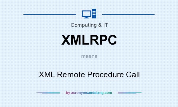 What does XMLRPC mean? It stands for XML Remote Procedure Call