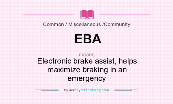 What does EBA mean? It stands for Electronic brake assist, helps maximize braking in an emergency