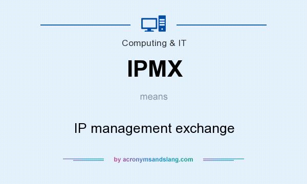 What does IPMX mean? It stands for IP management exchange
