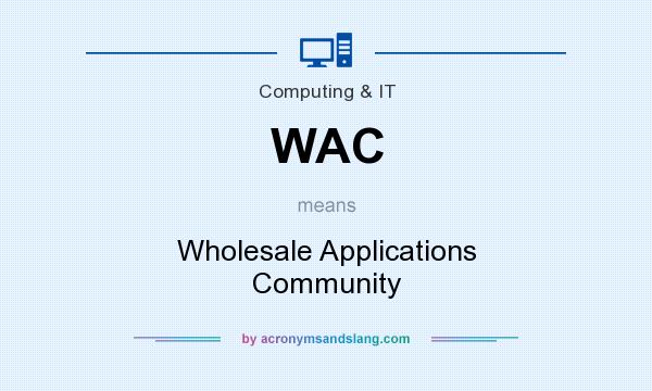 What does WAC mean? It stands for Wholesale Applications Community