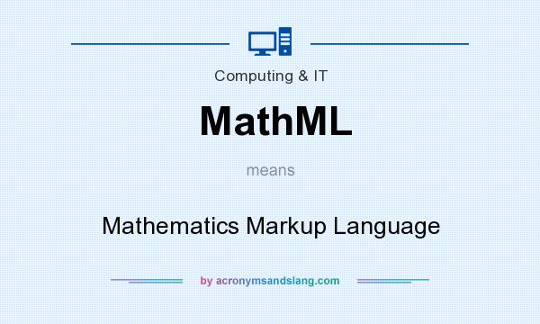 What does MathML mean? It stands for Mathematics Markup Language