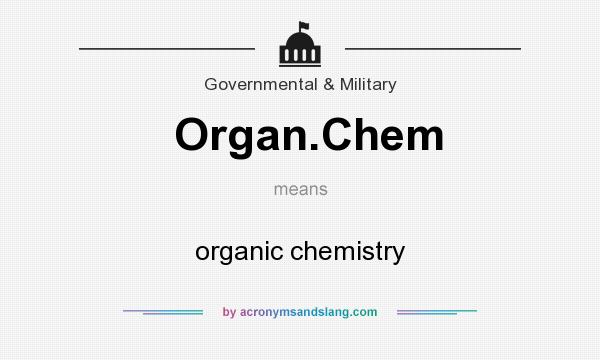What does Organ.Chem mean? It stands for organic chemistry