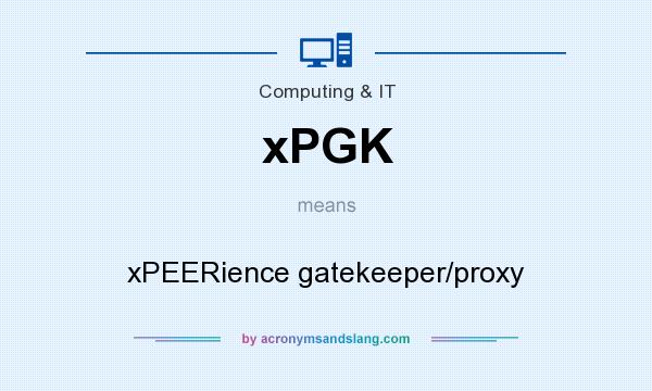 What does xPGK mean? It stands for xPEERience gatekeeper/proxy