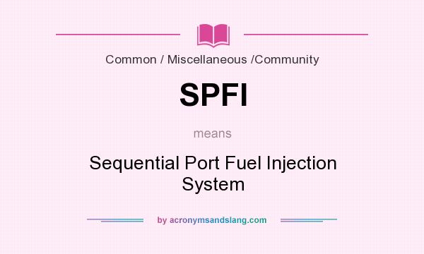 What does SPFI mean? It stands for Sequential Port Fuel Injection System