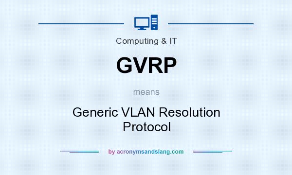 What does GVRP mean? It stands for Generic VLAN Resolution Protocol