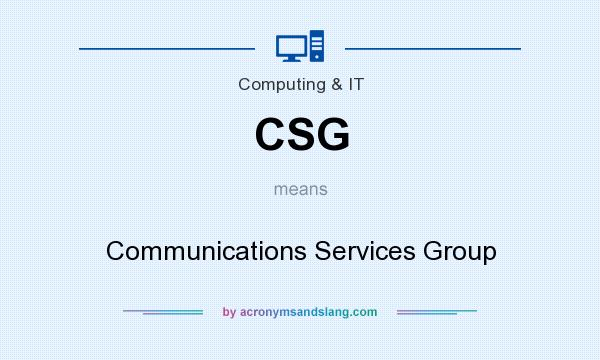 What does CSG mean? It stands for Communications Services Group