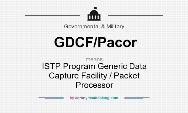 What does GDCF/Pacor mean? It stands for ISTP Program Generic Data Capture Facility / Packet Processor