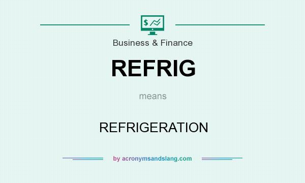 What does REFRIG mean? It stands for REFRIGERATION