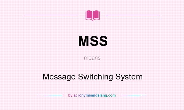 What does MSS mean? It stands for Message Switching System