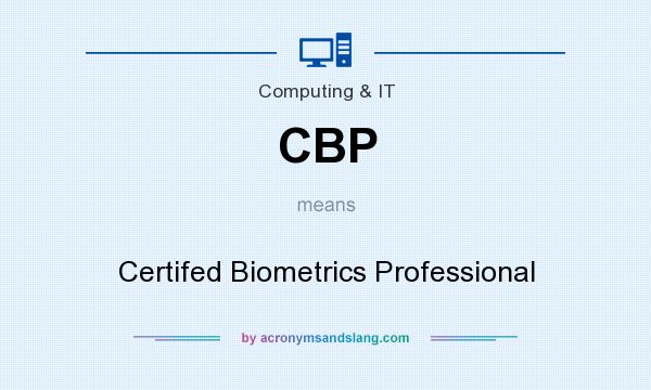 What does CBP mean? It stands for Certifed Biometrics Professional