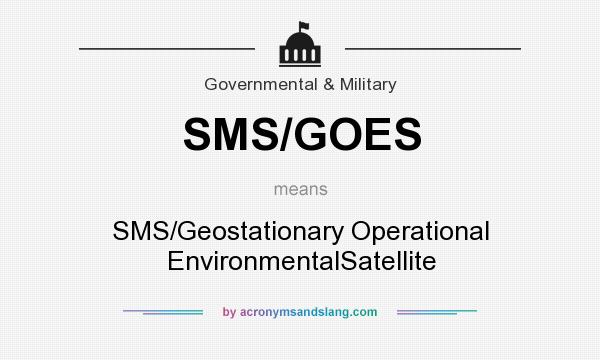 What does SMS/GOES mean? It stands for SMS/Geostationary Operational EnvironmentalSatellite