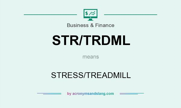 What does STR/TRDML mean? It stands for STRESS/TREADMILL