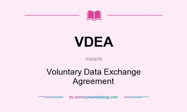 What does VDEA mean? It stands for Voluntary Data Exchange Agreement